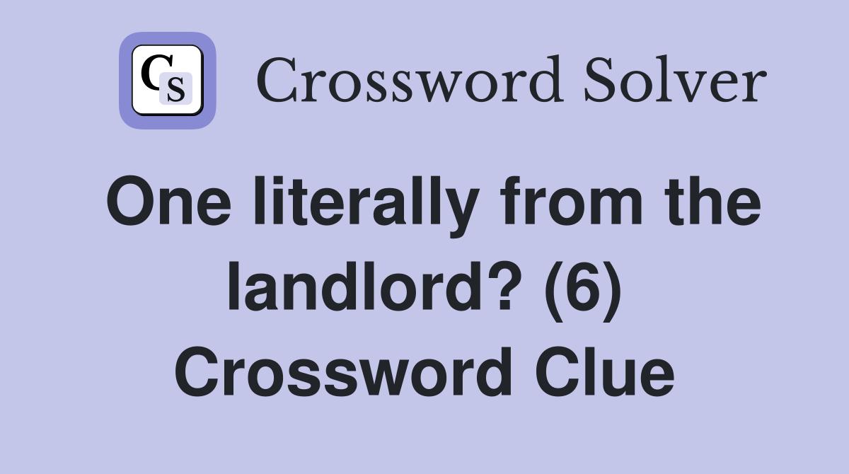 One literally from the landlord? (6) Crossword Clue