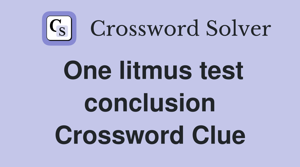 One litmus test conclusion Crossword Clue