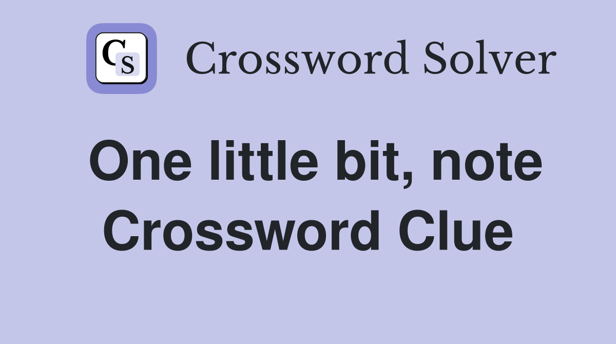 One little bit, note Crossword Clue