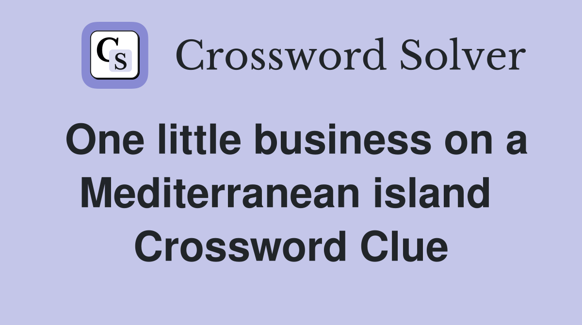 One little business on a Mediterranean island  Crossword Clue