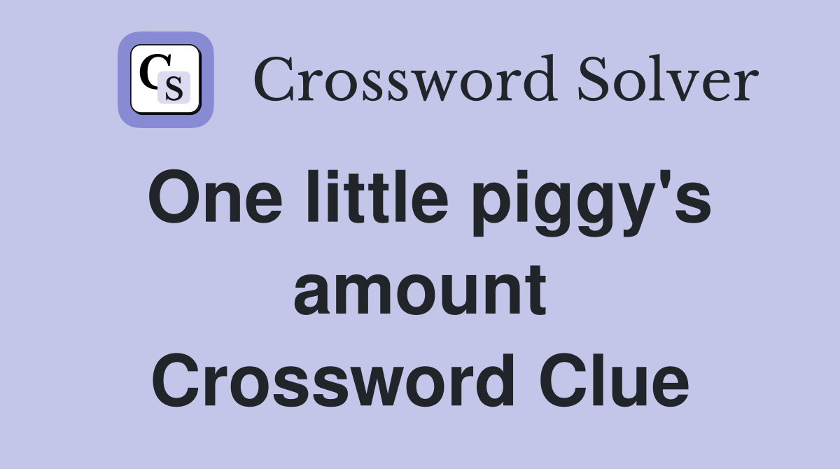 One little piggy's amount Crossword Clue