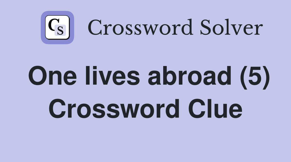 One lives abroad (5) Crossword Clue