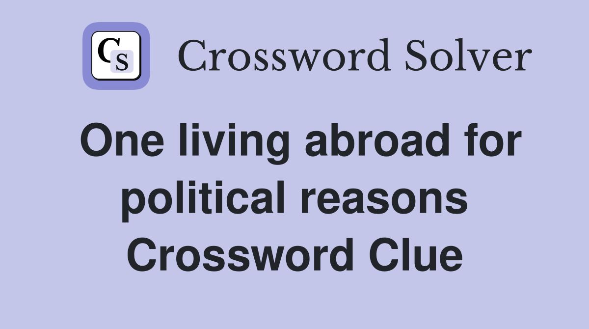 One living abroad for political reasons Crossword Clue