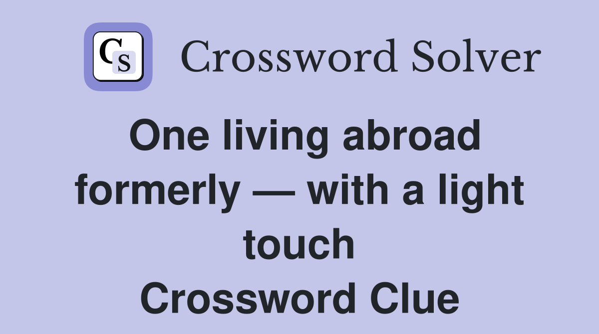 One living abroad formerly — with a light touch Crossword Clue