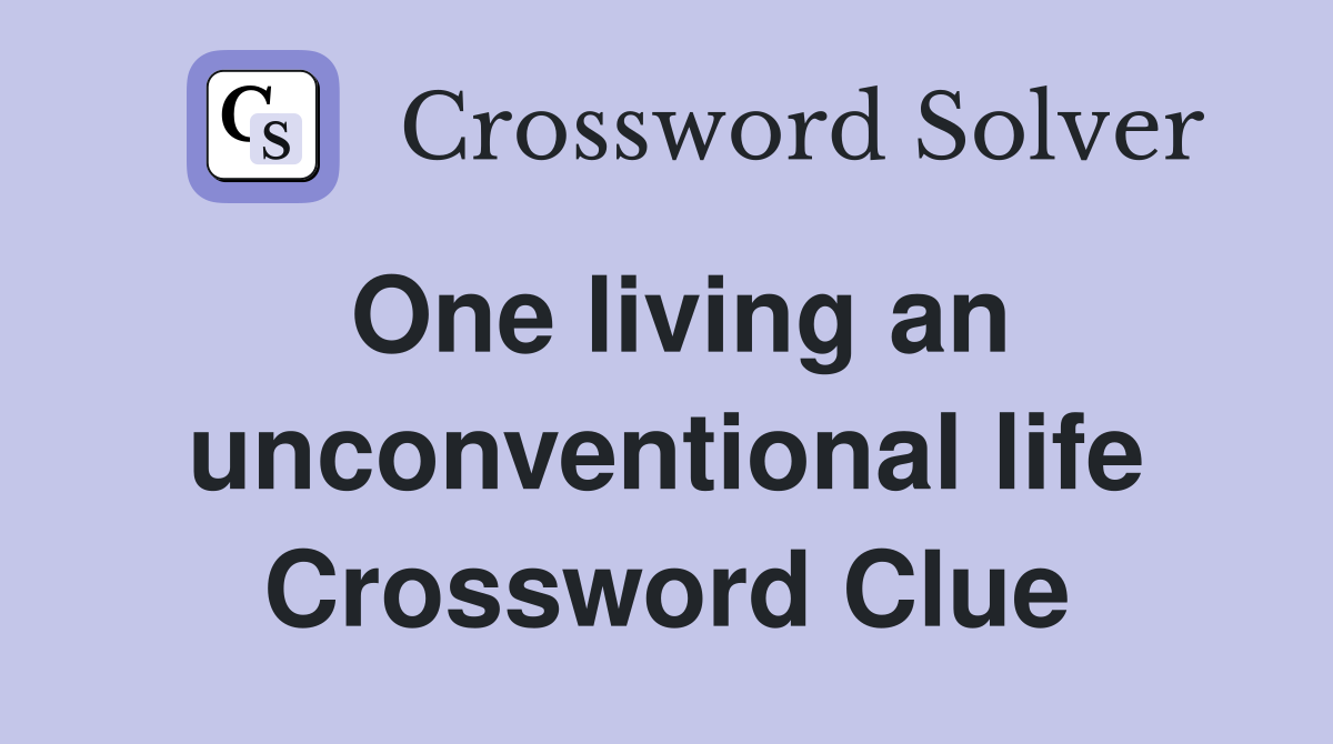 One living an unconventional life Crossword Clue