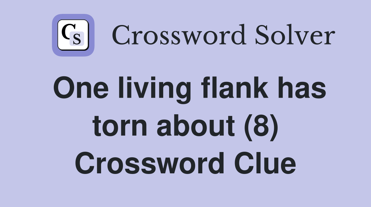 One living flank has torn about (8) Crossword Clue