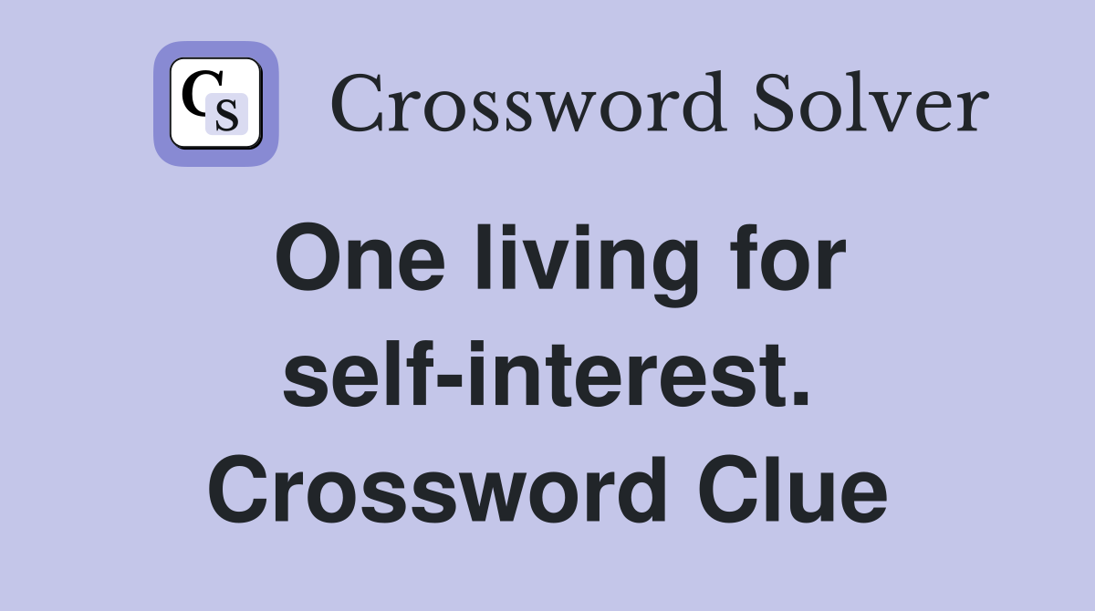 One living for self-interest. Crossword Clue