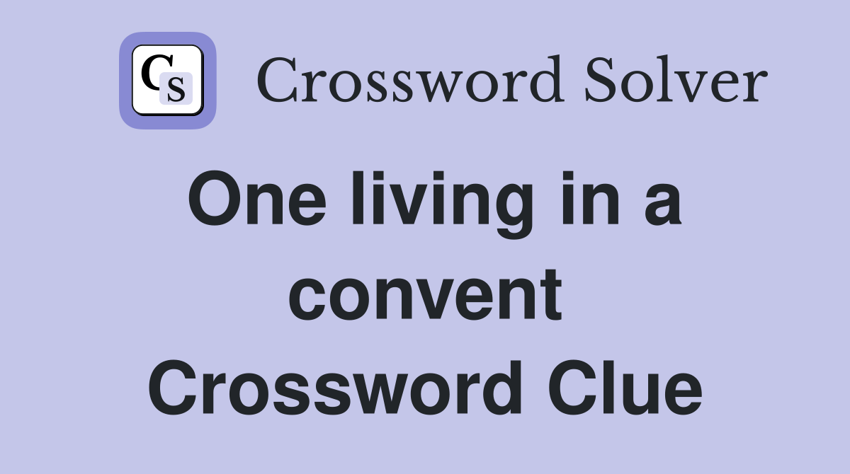One living in a convent Crossword Clue