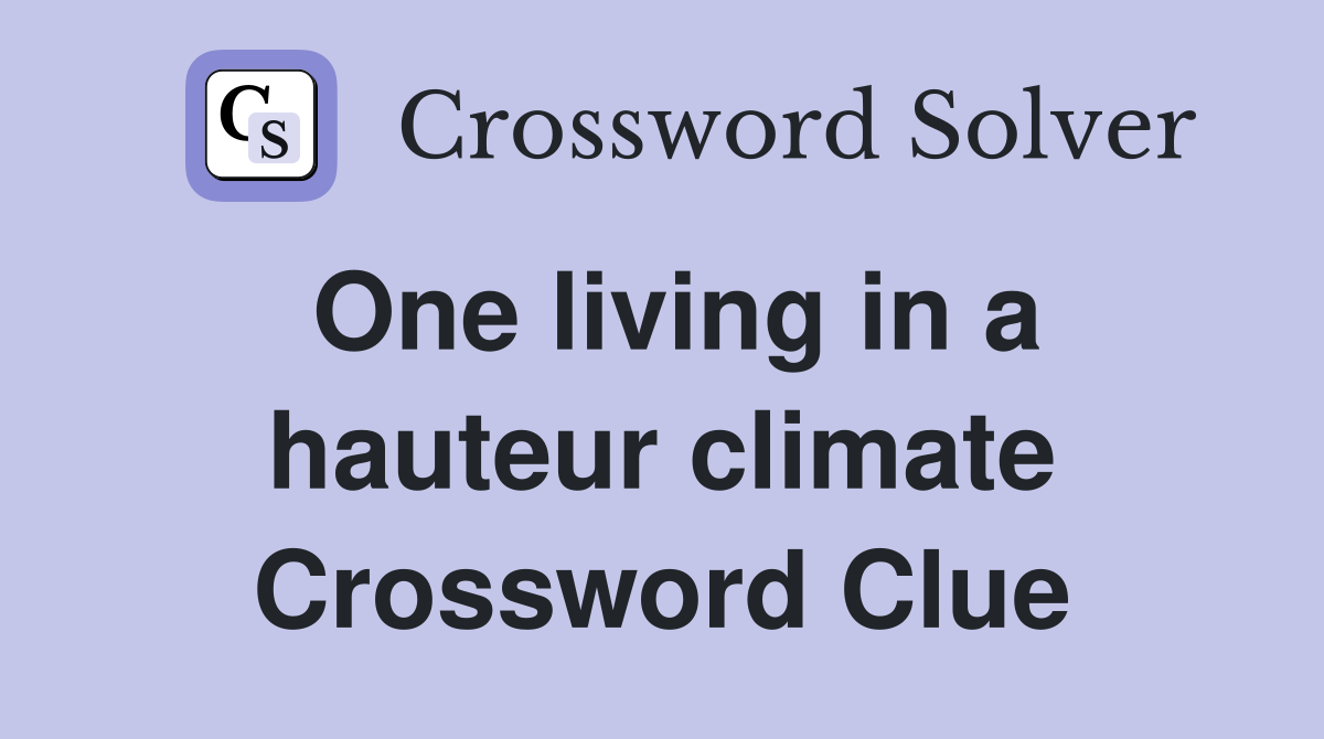 One living in a hauteur climate Crossword Clue