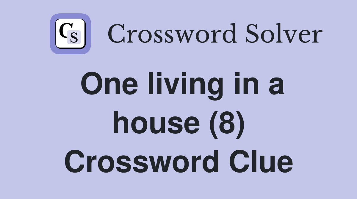 One living in a house (8) Crossword Clue