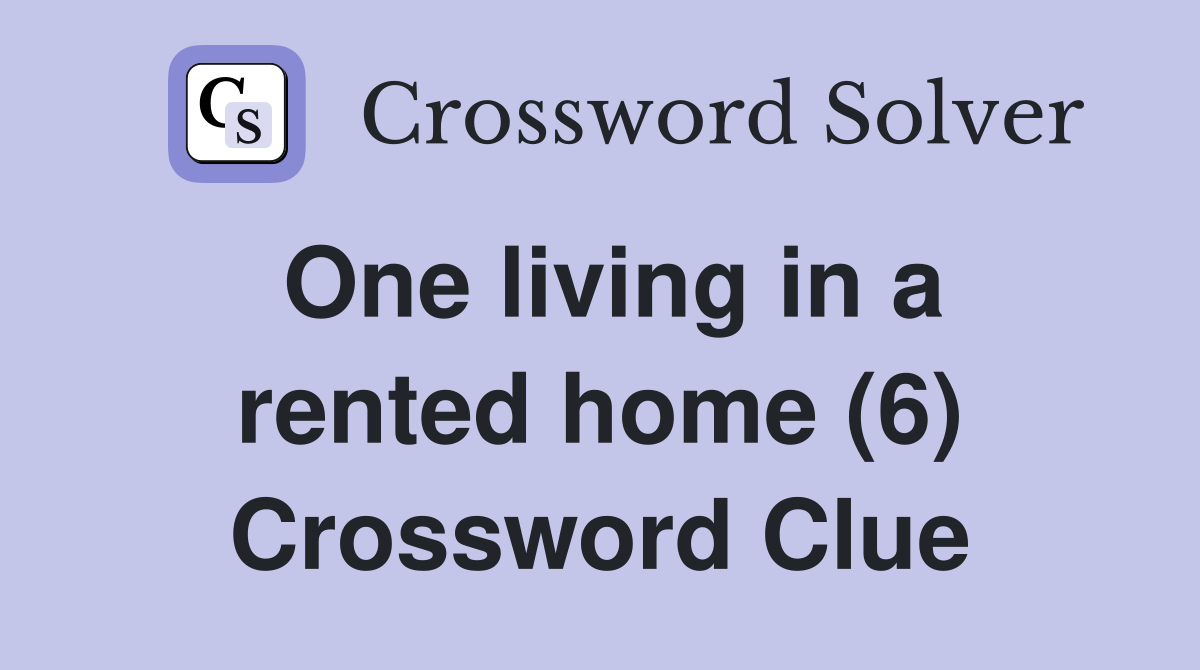 One living in a rented home (6) Crossword Clue