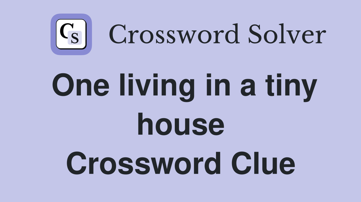 One living in a tiny house Crossword Clue