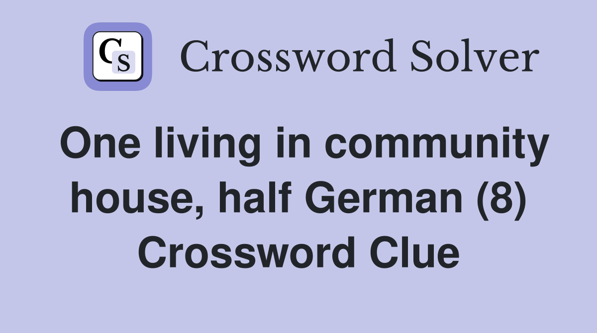 One living in community house, half German (8) Crossword Clue