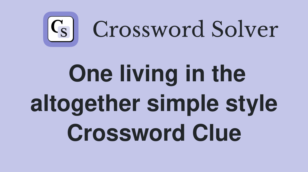One living in the altogether simple style Crossword Clue