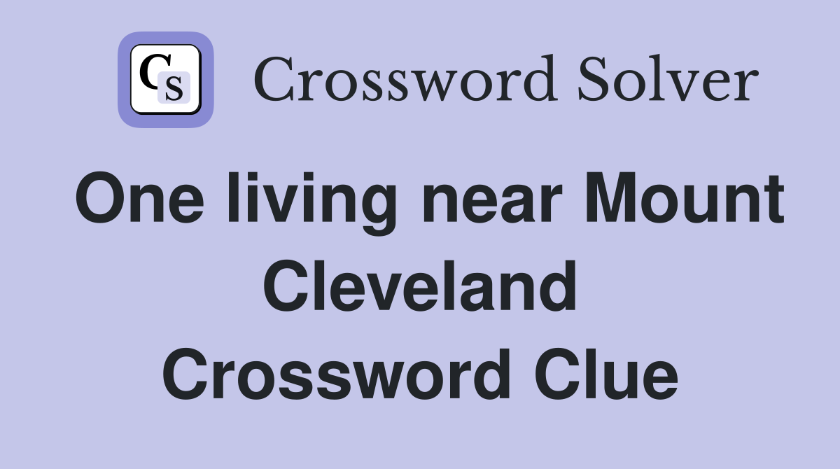 One living near Mount Cleveland Crossword Clue