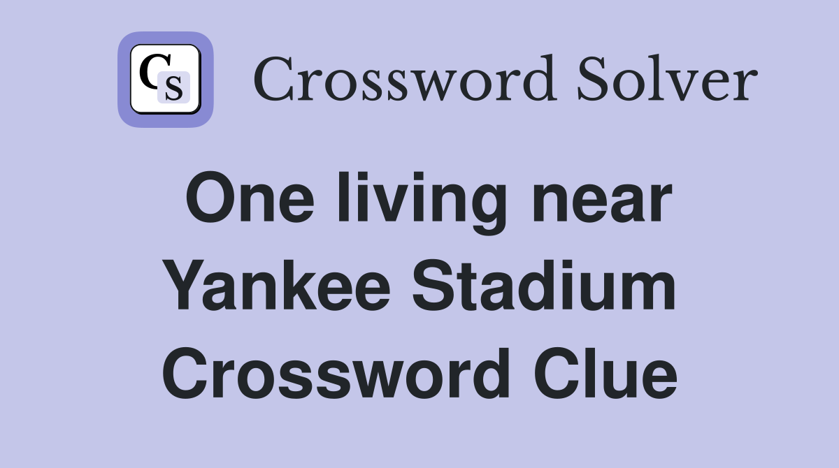 One living near Yankee Stadium Crossword Clue