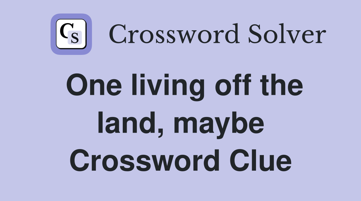 One living off the land, maybe Crossword Clue