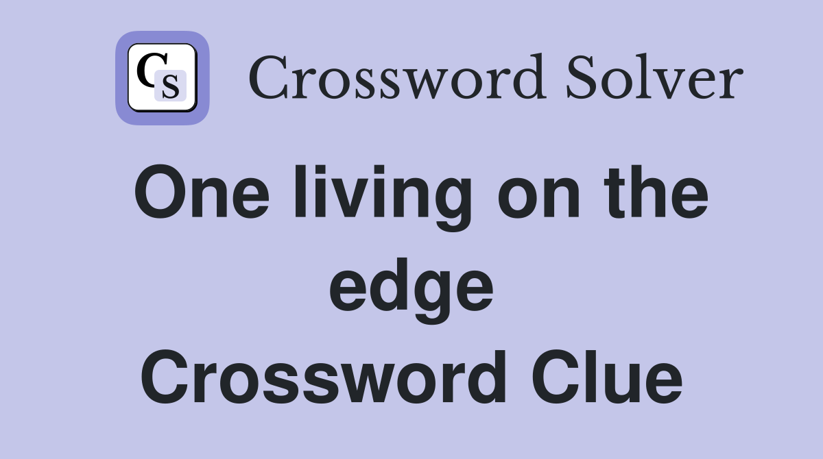 One living on the edge Crossword Clue