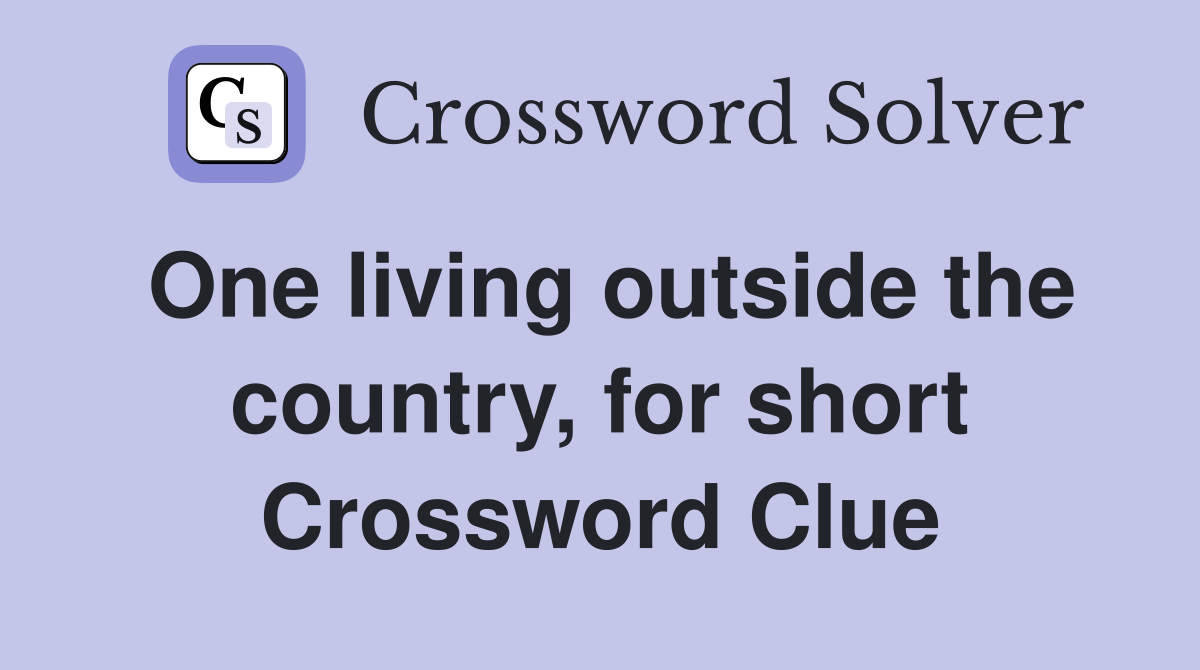 One living outside the country, for short Crossword Clue