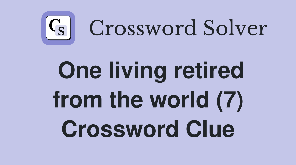 One living retired from the world (7) Crossword Clue
