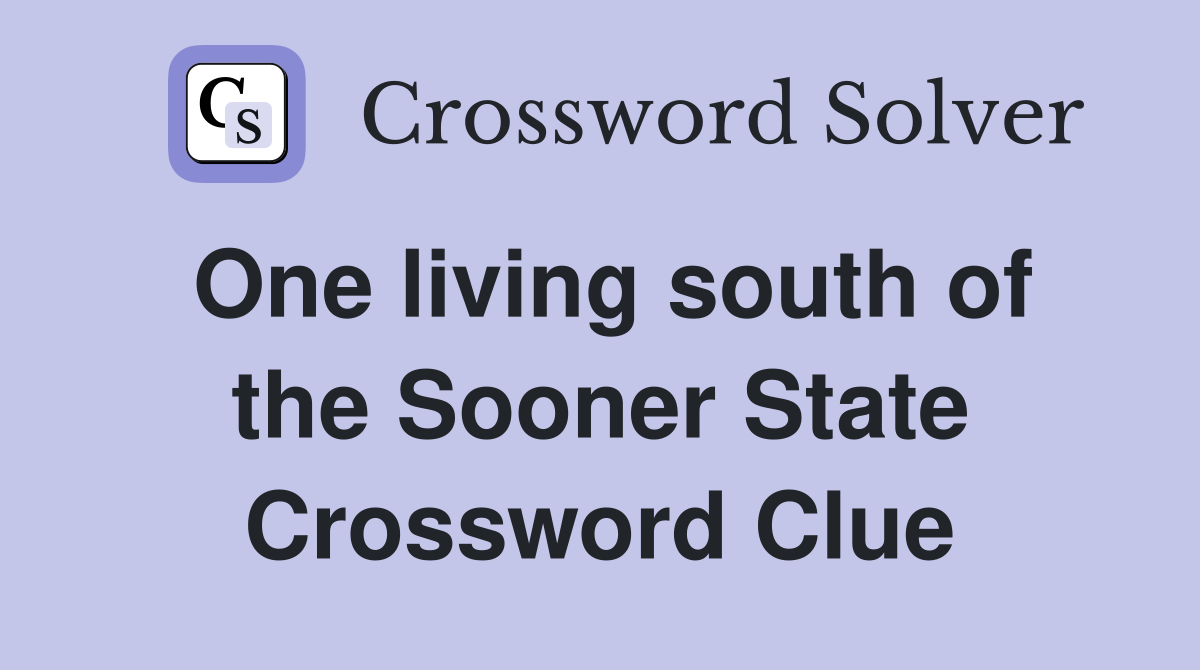 One living south of the Sooner State Crossword Clue