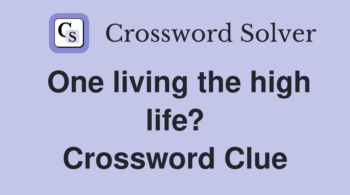 One living the high life? Crossword Clue