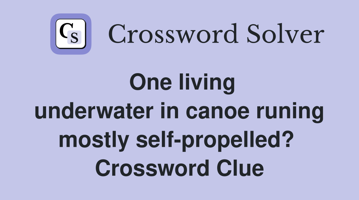 One living underwater in canoe runing mostly self-propelled?  Crossword Clue