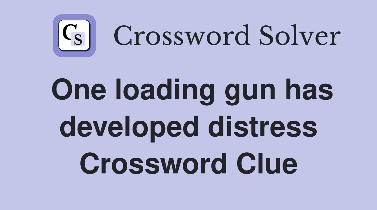 One loading gun has developed distress Crossword Clue