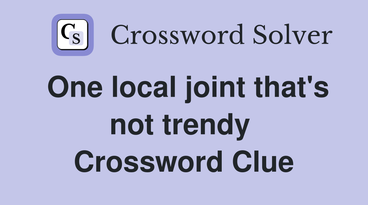 One local joint that's not trendy  Crossword Clue