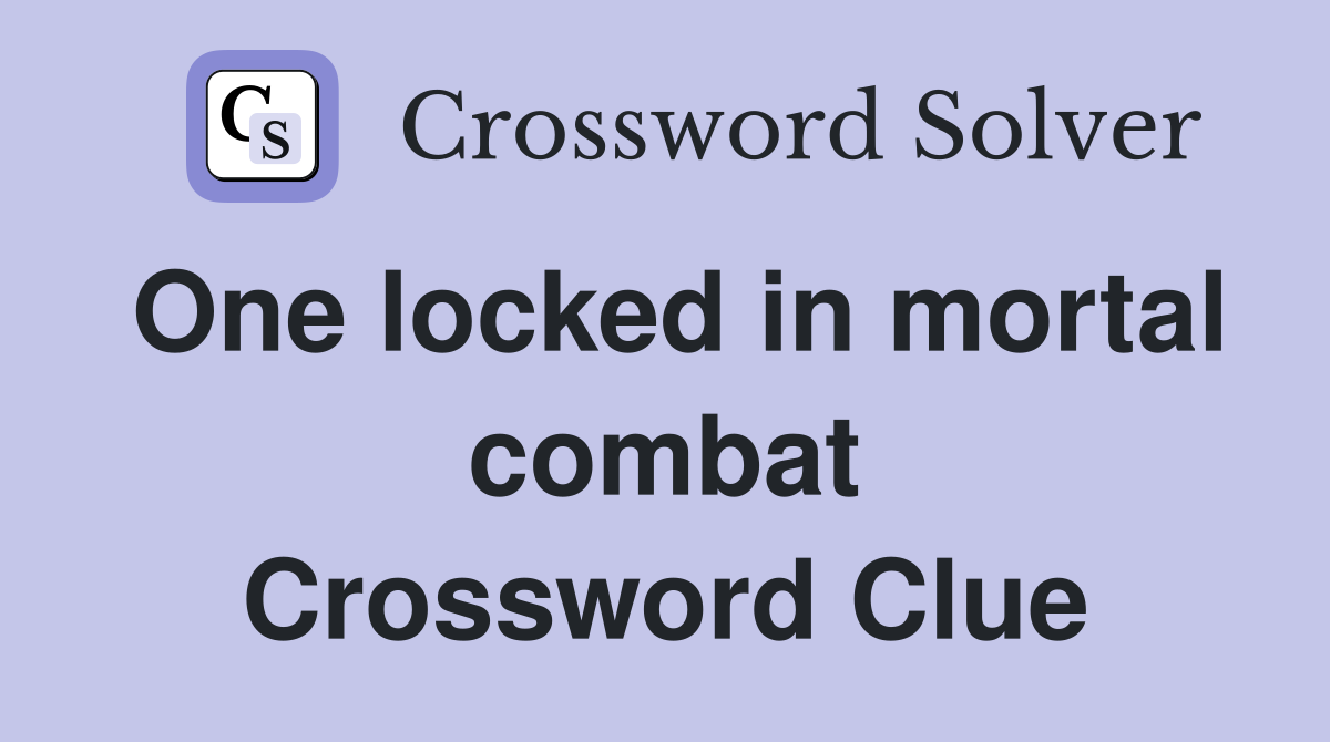 One locked in mortal combat Crossword Clue