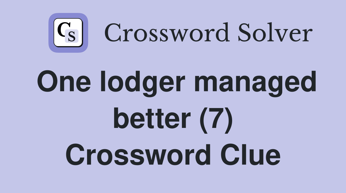 One lodger managed better (7) Crossword Clue