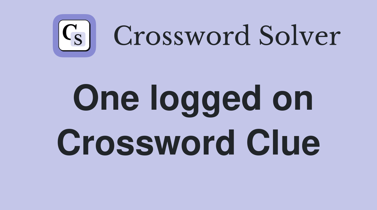 One logged on Crossword Clue