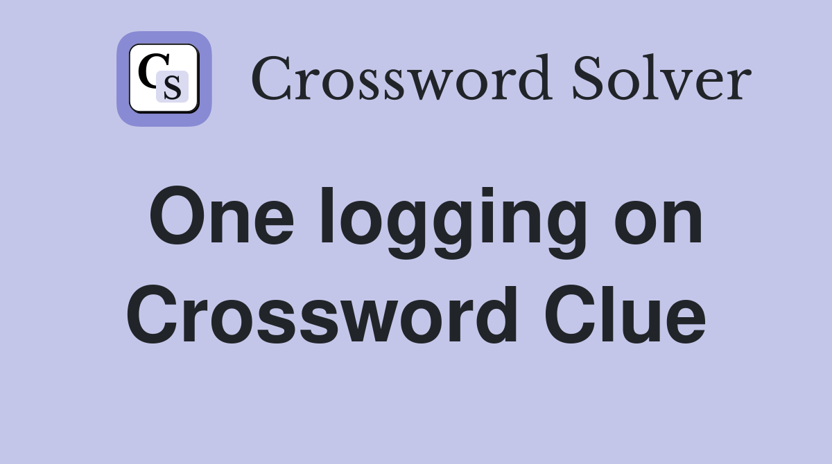 One logging on Crossword Clue