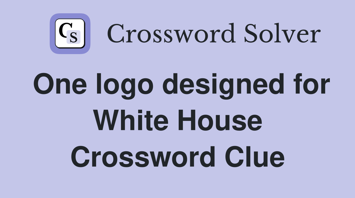One logo designed for White House Crossword Clue