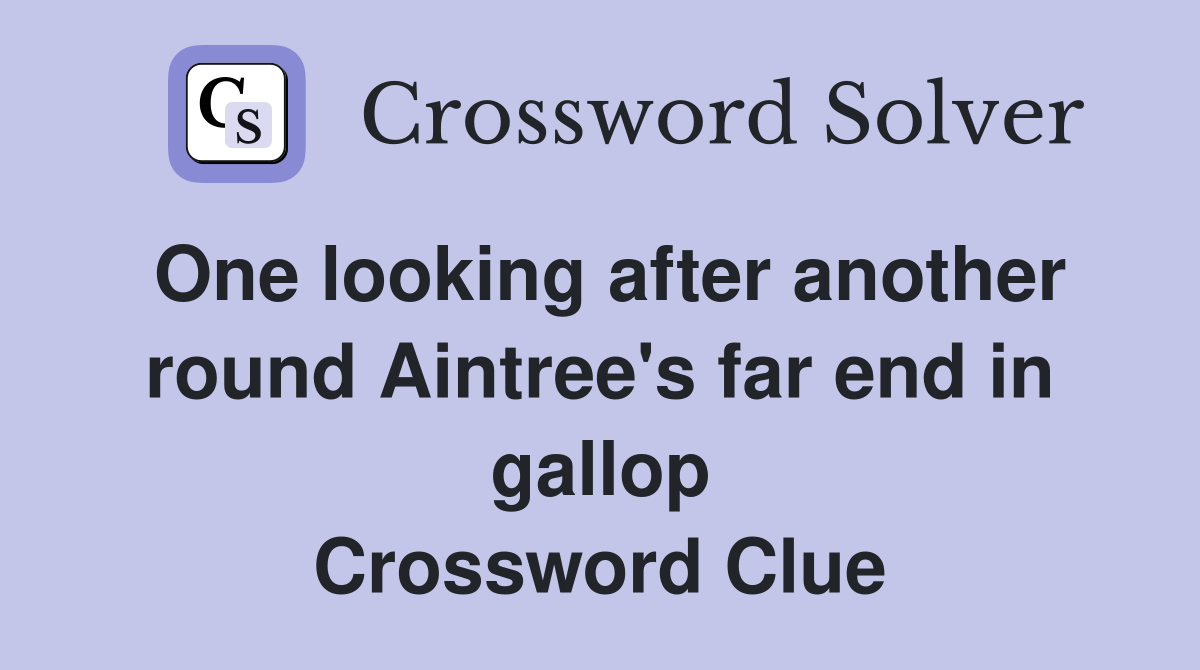 One looking after another round Aintree's far end in gallop Crossword Clue