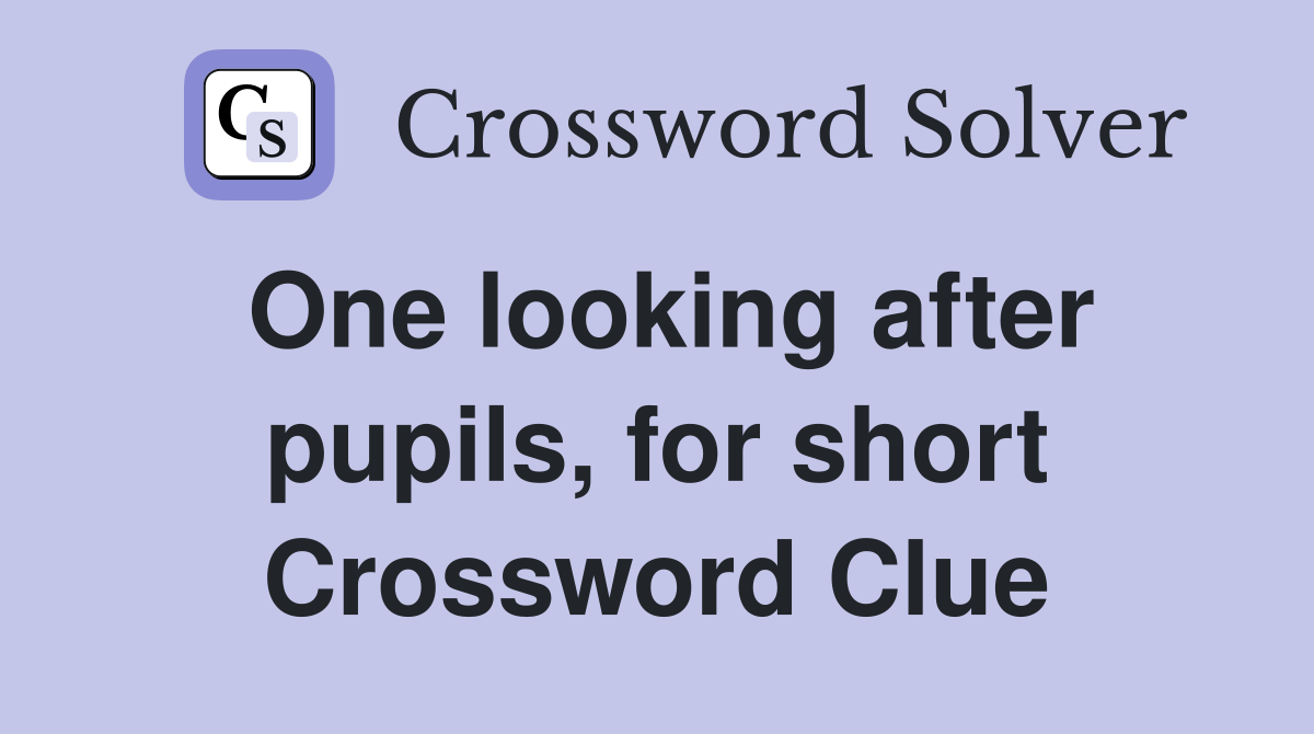 One looking after pupils, for short Crossword Clue