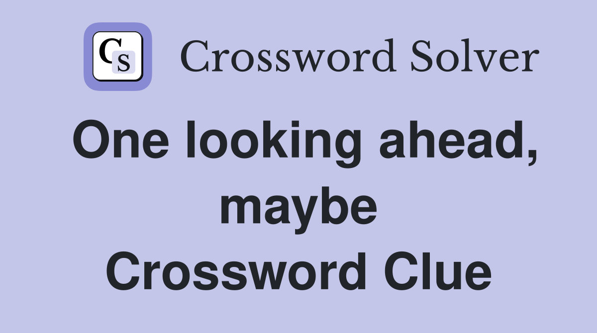 One looking ahead, maybe Crossword Clue
