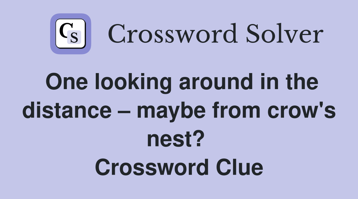 One looking around in the distance – maybe from crow's nest?  Crossword Clue
