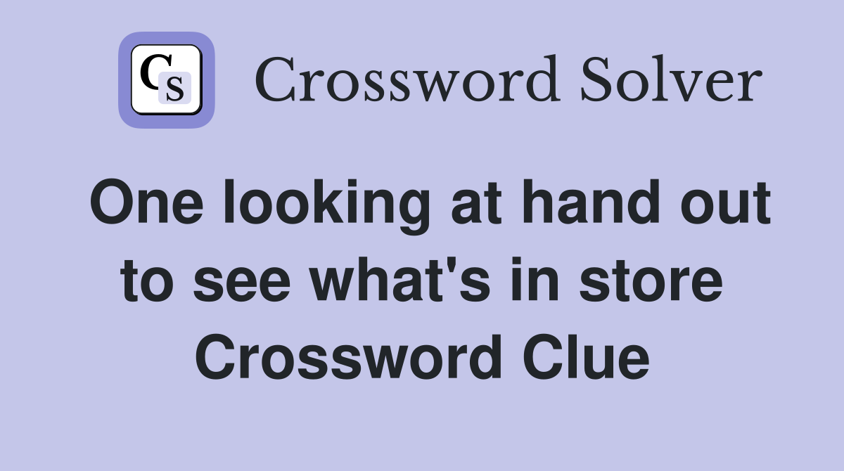 One looking at hand out to see what's in store Crossword Clue