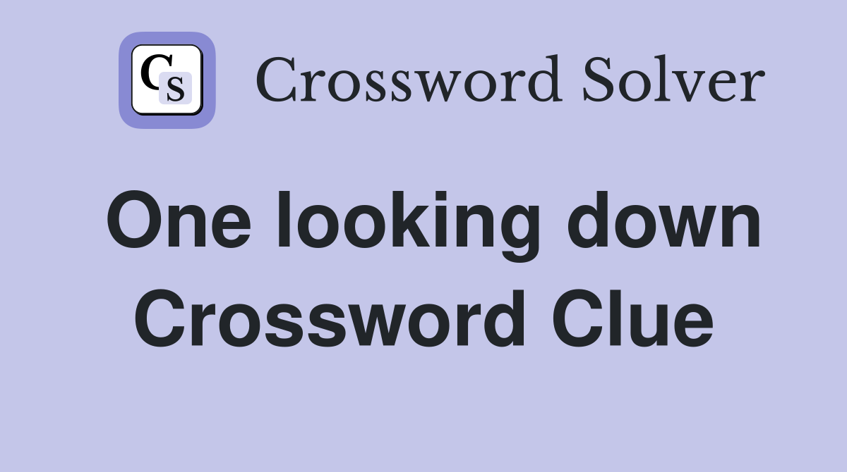 One looking down Crossword Clue