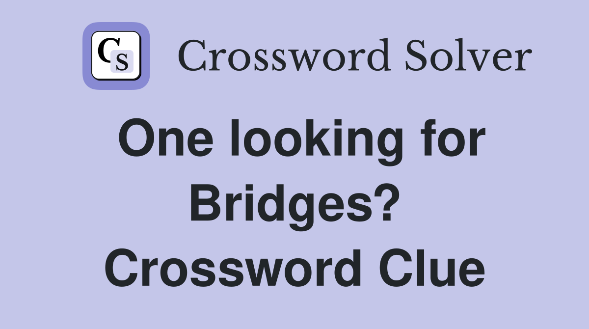 One looking for Bridges? Crossword Clue