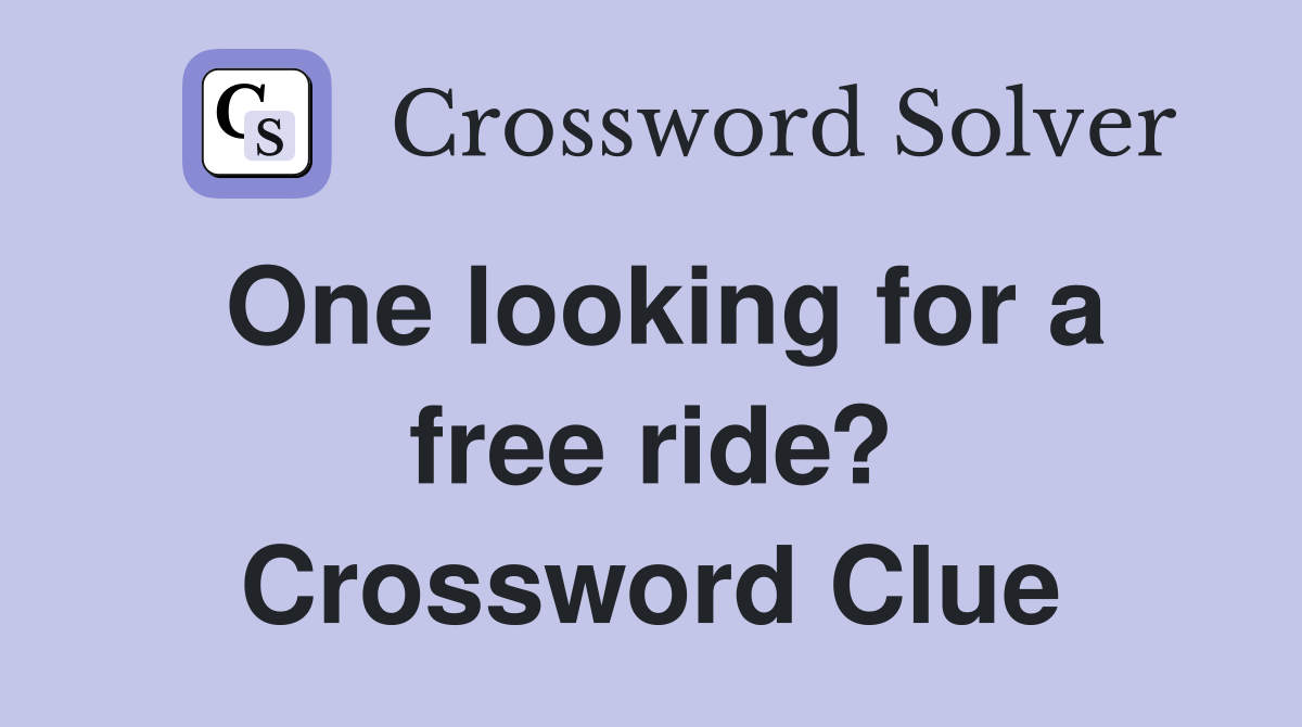One looking for a free ride? Crossword Clue