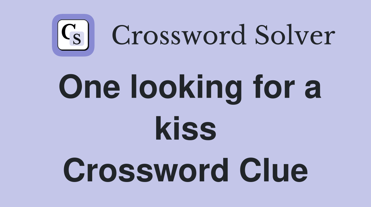 One looking for a kiss Crossword Clue