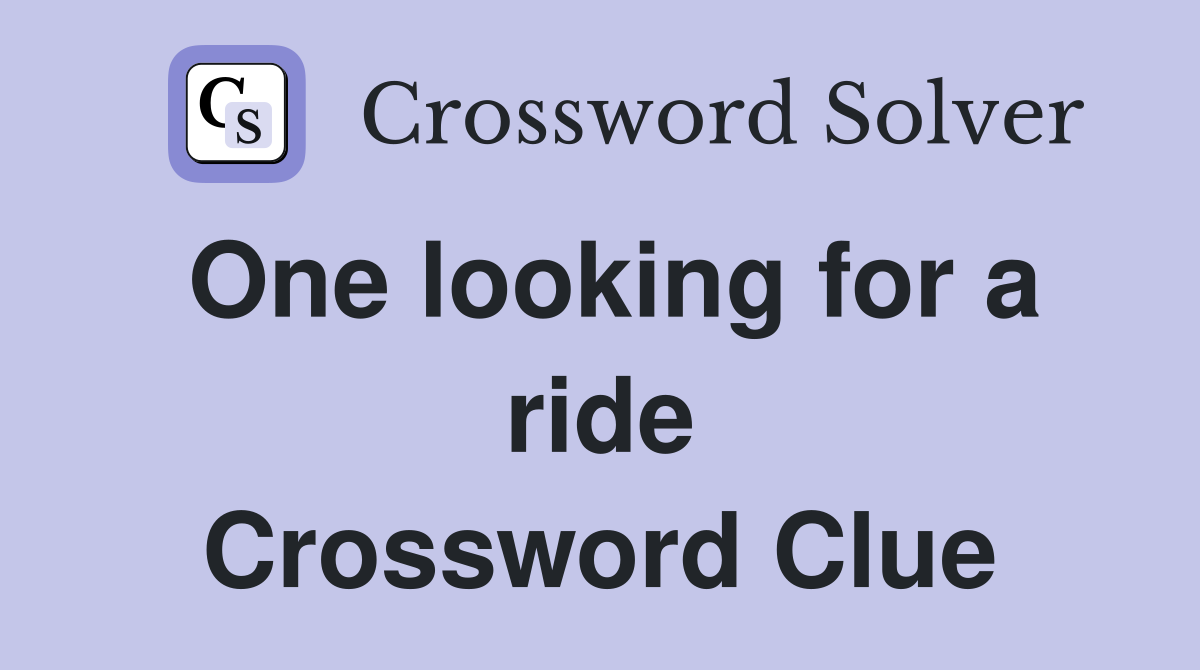One looking for a ride Crossword Clue