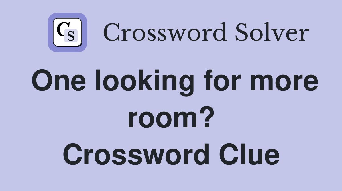 One looking for more room? Crossword Clue