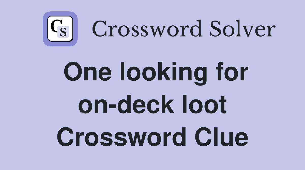 One looking for on-deck loot Crossword Clue
