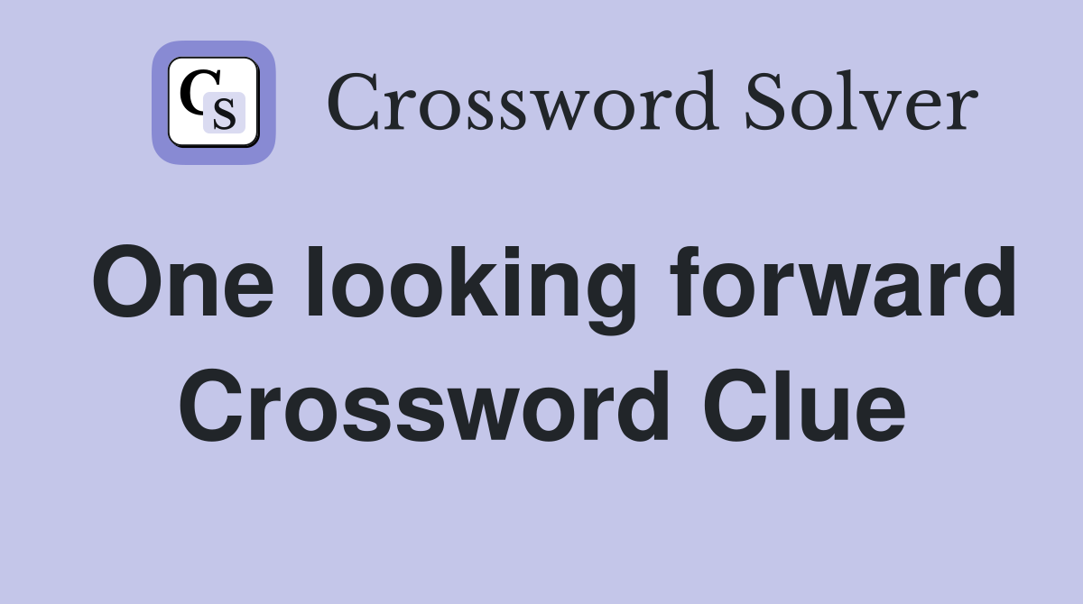 One looking forward Crossword Clue