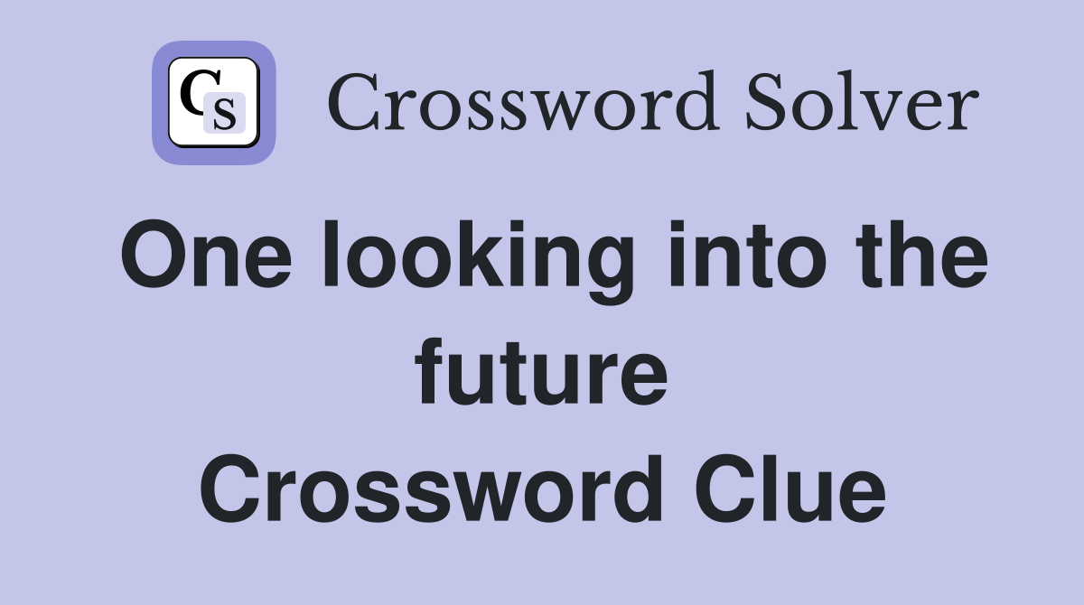 One looking into the future Crossword Clue
