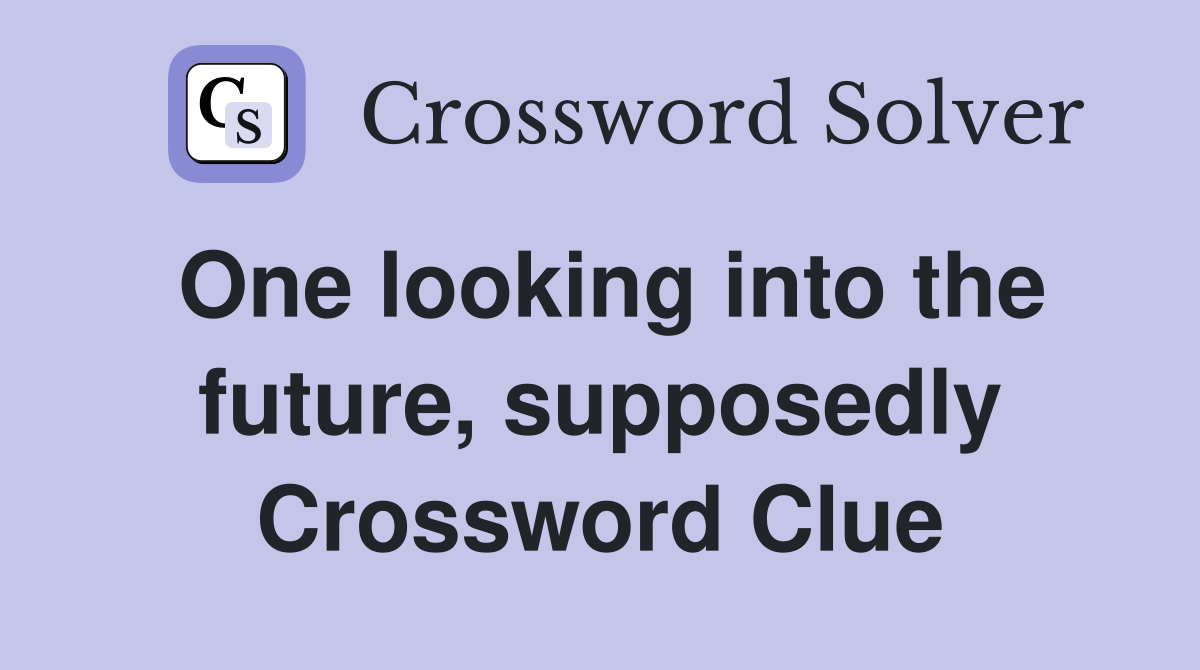 One looking into the future, supposedly Crossword Clue