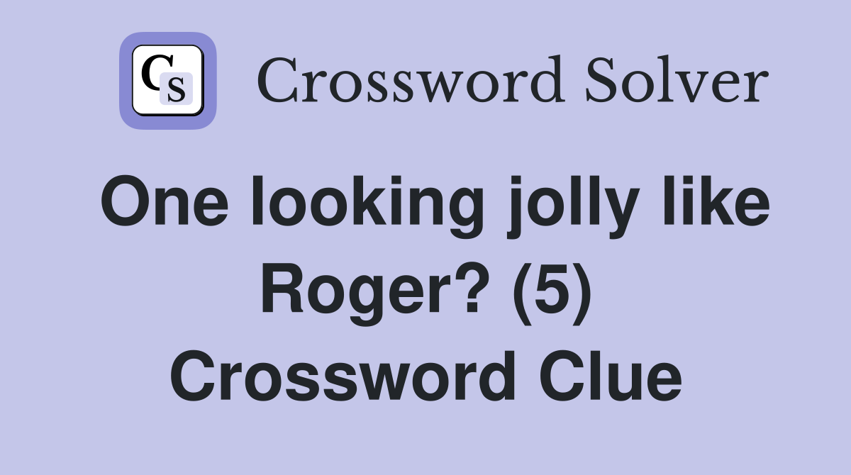 One looking jolly like Roger? (5) Crossword Clue